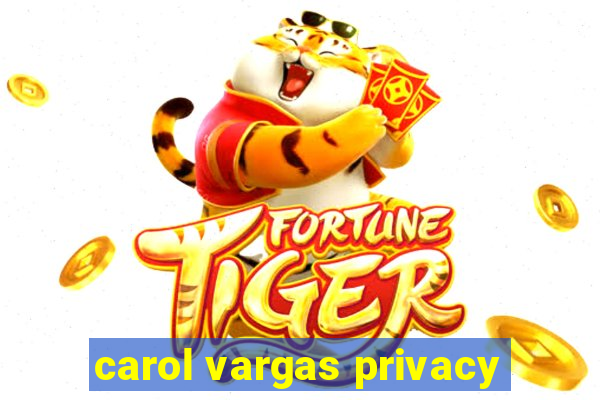 carol vargas privacy